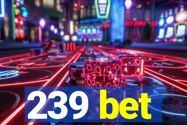 239 bet